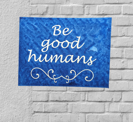 Be Good Humans Wall Art